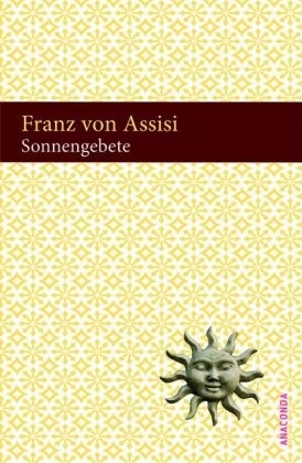 Sonnengebete -  Franziskus von Assisi