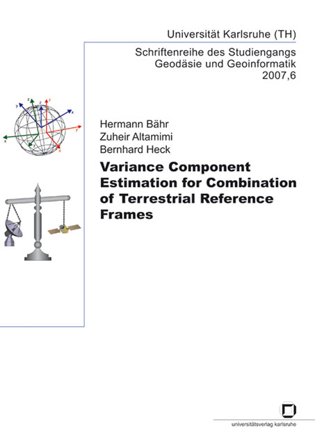 Variance component estimation for combination of terrestrial reference frames - Hermann Bähr, Zuheir Altamimi, Bernhard Heck