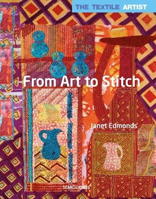 The Textile Artist: From Art to Stitch - Janet Edmonds