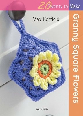 Twenty to Make: Granny Square Flowers - May Corfield