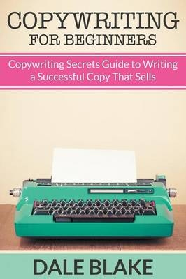 Copywriting For Beginners - Dale Blake