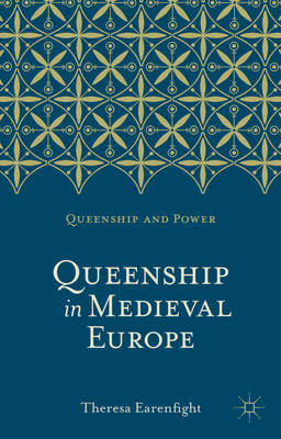 Queenship in Medieval Europe -  Theresa Earenfight