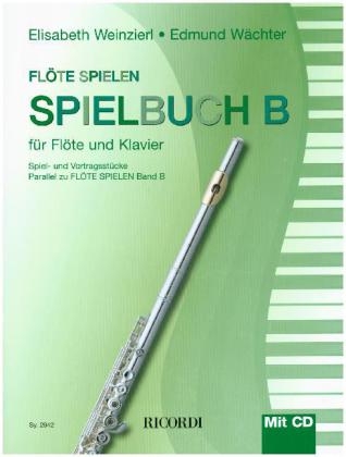 Flöte Spielen, Spielbuch B, für Flöte u. Klavier, m. Audio-CD - Elisabeth Weinzierl, Edmund Wächter