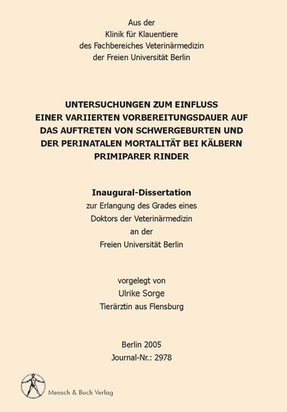 Untersuchungen zum Einfluss einer variierten Vorbereitungsdauer auf das Auftreten von Schwergeburten und der perinatalen Mortalität bei Kälbern primiparer Rinder - Ulrike Sorge