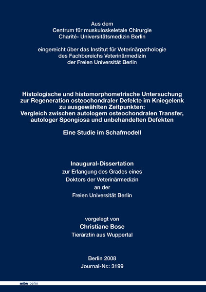 Histologische und histomorphometrische Untersuchung zur Regeneration osteochondraler Defekte im Kniegelenk zu ausgewählten Zeitpunkten: Vergleich zwischen autologem osteochondralen Transfer, autologer Spongiosa und unbehandelten Defekten - Christiane Bose