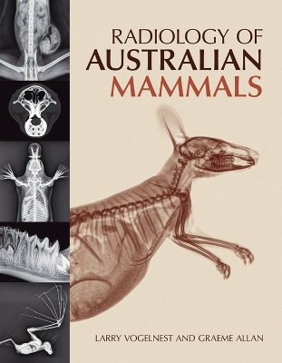 Radiology of Australian Mammals - Larry Vogelnest, Graeme Allan