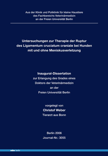 Untersuchungen zur Therapie der Ruptur des Ligamentum cruciatum craniale bei Hunden mit und ohne Meniskusverletzung - Christof Weber