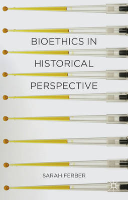 Bioethics in Historical Perspective -  Sarah Ferber