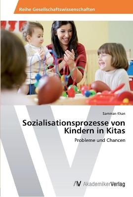 Sozialisationsprozesse von Kindern in Kitas - Samman Khan