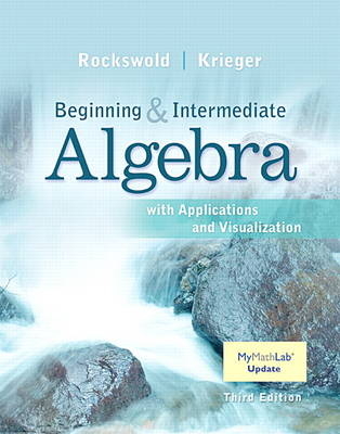 Beginning and Intermediate Algebra with Applications & Visualization MyLab Math Update with eText -- Access Card Package - Gary Rockswold, Terry Krieger