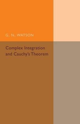 Complex Integration and Cauchy's Theorem - G. N. Watson