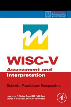 WISC-V Assessment and Interpretation - Lawrence G. Weiss, Donald H. Saklofske, James A. Holdnack, Aurelio Prifitera