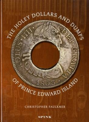 The Holey Dollars and Dumps of Prince Edward Island - C. Faulkner