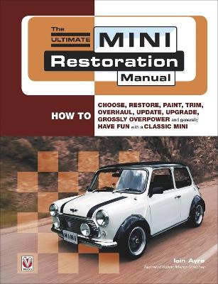 The Ultimate Mini Restoration Manual - Iain Ayre