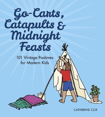 Go-Carts, Catapults and Midnight Feasts - Catherine Cox