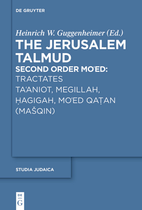 The Jerusalem Talmud. Second Order: Mo‘ed / Tractates Ta'aniot, Megillah, Hagigah and Mo'ed Qatan (Mašqin) - 