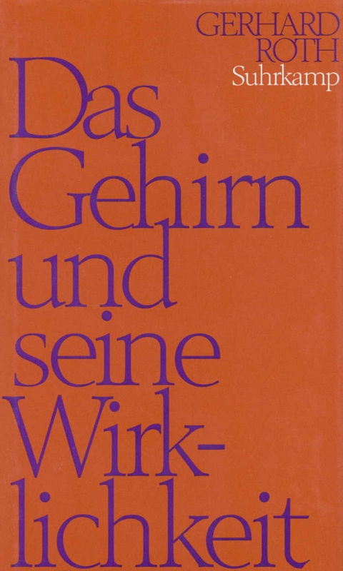 Das Gehirn und seine Wirklichkeit - Gerhard Roth