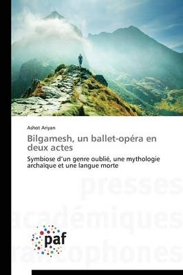 Bilgamesh, un ballet-opÃ©ra en deux actes - Ashot Ariyan