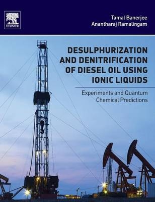 Desulphurization and Denitrification of Diesel Oil Using Ionic Liquids - Tamal Banerjee, Anantharaj Ramalingam