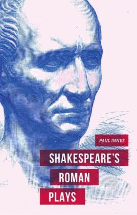 Shakespeare's Roman Plays -  Paul Innes