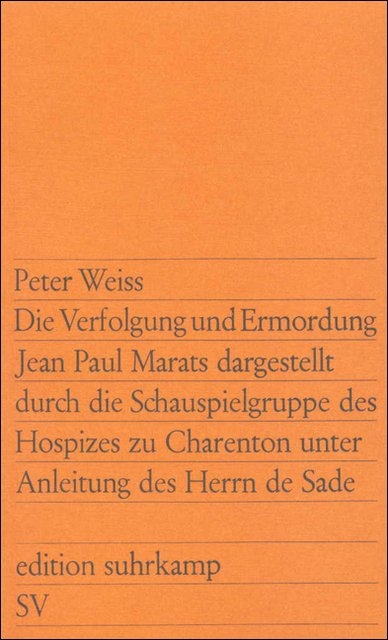 Die Verfolgung und Ermordung Jean Paul Marats dargestellt durch die Schauspielgruppe des Hospizes zu Charenton unter Anleitung des Herrn de Sade - Peter Weiss