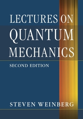 Lectures on Quantum Mechanics - Steven Weinberg