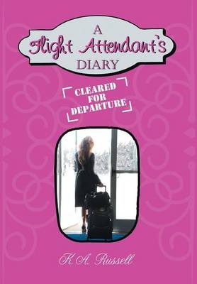 A Flight Attendant's Diary - K a Russell