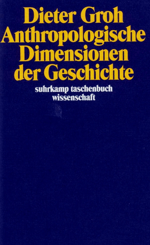 Anthropologische Dimensionen der Geschichte - Dieter Groh