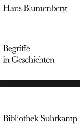 Begriffe in Geschichten - Hans Blumenberg