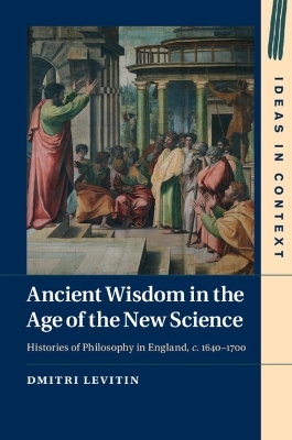 Ancient Wisdom in the Age of the New Science - Dmitri Levitin