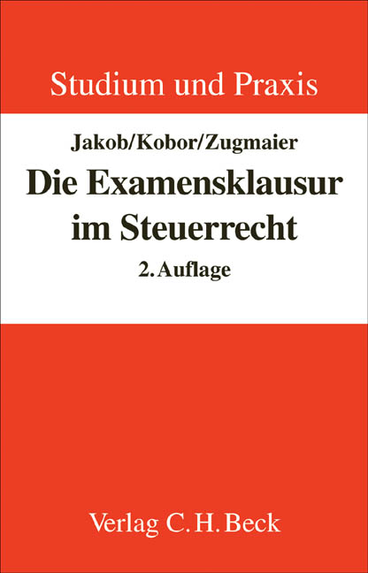 Die Examensklausur im Steuerrecht - Wolfgang Jakob, Hagen Kobor, Oliver Zugmaier