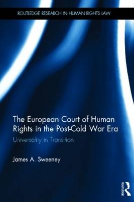 European Court of Human Rights in the Post-Cold War Era -  James A. Sweeney