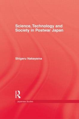 Science, Technology and Society in Postwar Japan -  Shigeru Nakayama