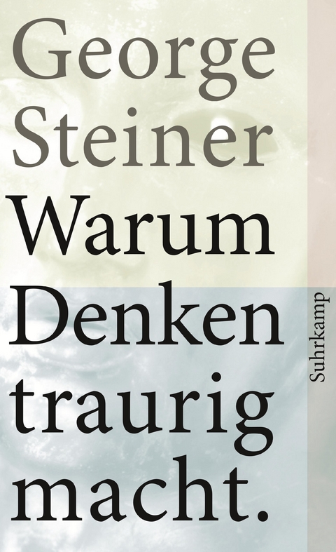 Warum Denken traurig macht - George Steiner