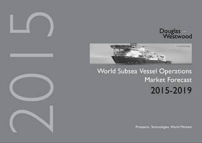 World Subsea Vessel Operations Market Forecast 2015-2019 -  Douglas-Westwood