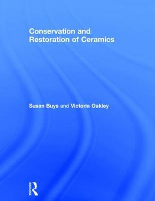 Conservation and Restoration of Ceramics -  Susan Buys,  Victoria Oakley