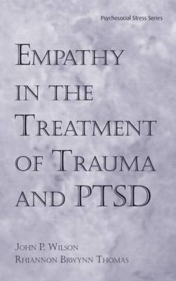 Empathy in the Treatment of Trauma and PTSD -  Ph.D. John P. Wilson,  Ph.D. Rhiannon Brywnn Thomas