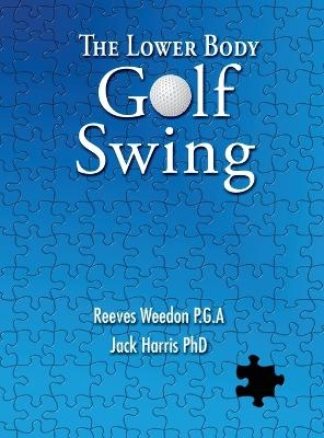 The Lower Body Golf Swing - Reeves Weedon, Jack Harris