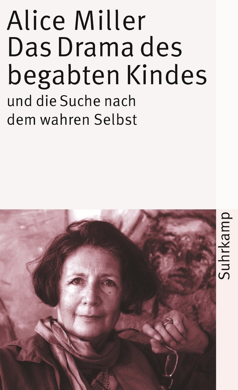 Das Drama des begabten Kindes und die Suche nach dem wahren Selbst - Alice Miller