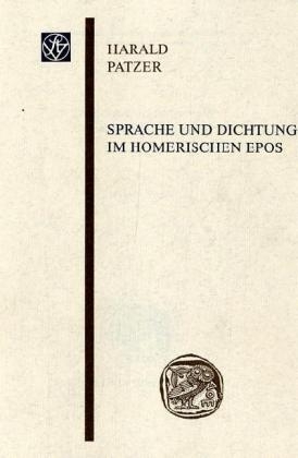 Sprache und Dichtung im homerischen Epos - Harald Patzer