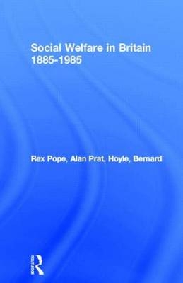 Social Welfare in Britain 1885-1985 -  Bernard Hoyle,  Rex Pope,  Alan Prat