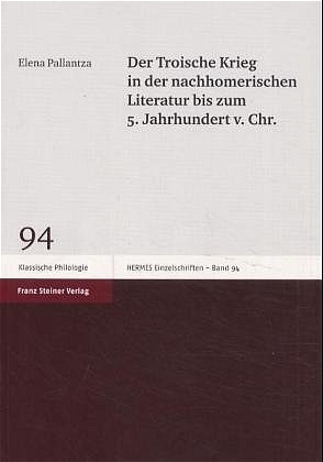 Der Troische Krieg in der nachhomerischen Literatur bis zum 5. Jahrhundert v. Chr. - Elena Pallantza