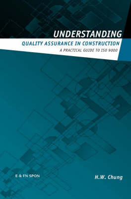 Understanding Quality Assurance in Construction -  H.W. Chung