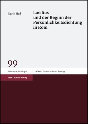 Lucilius und der Beginn der Persönlichkeitsdichtung in Rom - Karin Haß