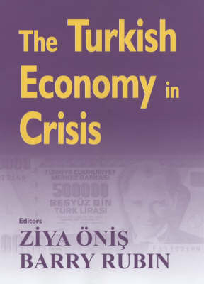 Turkish Economy in Crisis -  Ziya Onis,  Barry Rubin