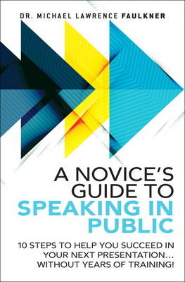 A Novice's Guide to Speaking in Public - Michael Lawrence Faulkner