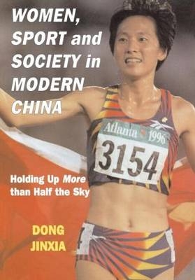 Women, Sport and Society in Modern China -  Dong Jinxia