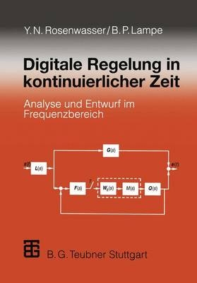 Digitale Regelung in kontinuierlicher Zeit - Yephim N. Rosenwasser, Bernhard P. Lampe