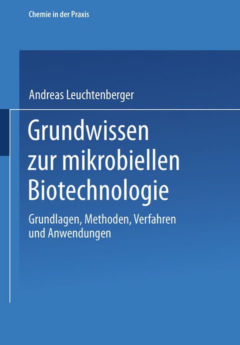 Grundwissen zur mikrobiellen Biotechnologie - Andreas Leuchtenberger