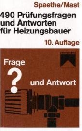 490 Prüfungsfragen und Antworten für Heizungsbauer - Karl Spaethe, Rudolf Mast